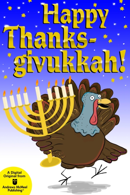 Happy Thanksgivukkah! : Celebrate the Hybrid Holiday-Trivia, Jokes, Games, Recipes, Cartoons, EPUB eBook