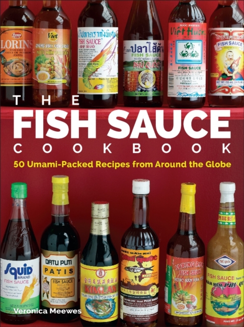 The Fish Sauce Cookbook : 50 Umami-Packed Recipes from Around the Globe, Hardback Book