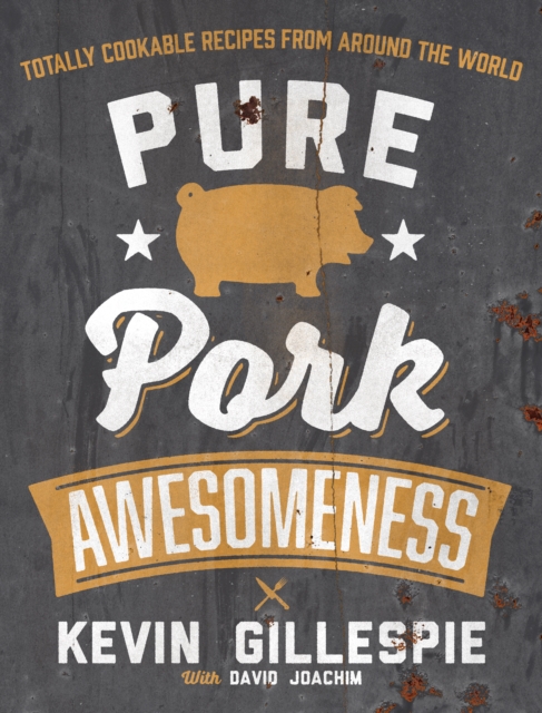 Pure Pork Awesomeness : Totally Cookable Recipes from Around the World, EPUB eBook