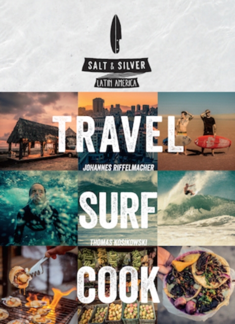 Salt & Silver : Travel, Surf, Cook, Hardback Book