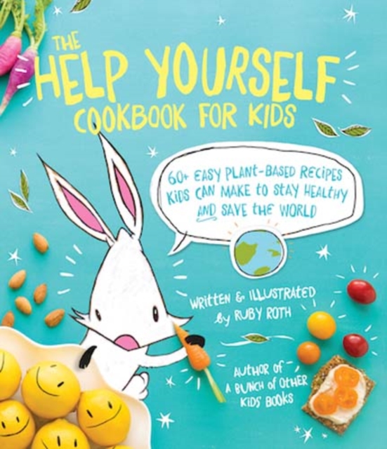 The Help Yourself Cookbook for Kids : 60 Easy Plant-Based Recipes Kids Can Make to Stay Healthy and Save the Earth, Paperback / softback Book