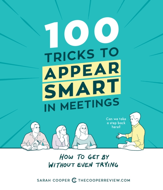 100 Tricks to Appear Smart in Meetings : How to Get By Without Even Trying, EPUB eBook