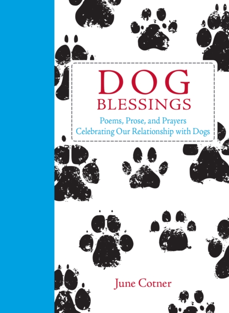 Dog Blessings : Poems, Prose, and Prayers Celebrating Our Relationship with Dogs, EPUB eBook