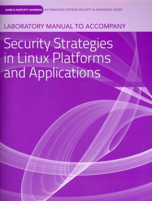 Laboratory Manual to Accompany Security Strategies in Linux Platforms and Applications, Paperback Book
