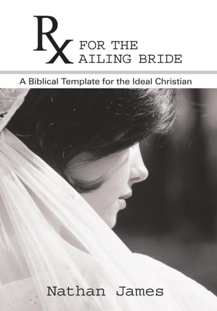 Rx for the Ailing Bride : A Biblical Template for the Ideal Christian, EPUB eBook