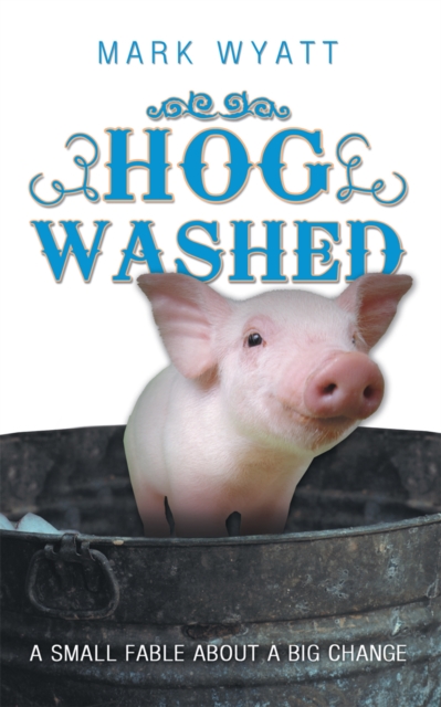 Hog Washed : A Small Fable About a Big Change, EPUB eBook