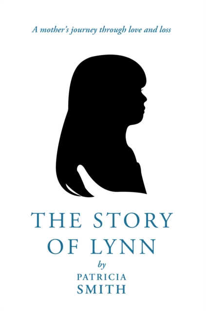 The Story of Lynn : A Mother's Journey Through Love and Loss, EPUB eBook