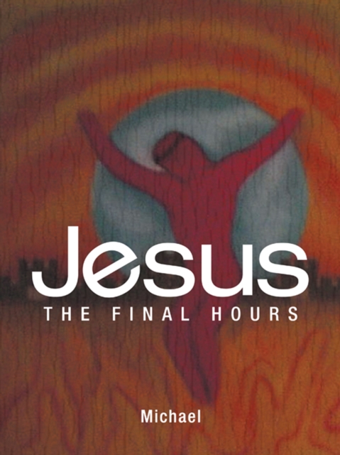 Jesus : The Final Hours, EPUB eBook
