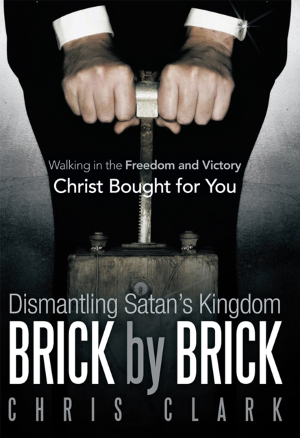 Dismantling Satan'S Kingdom Brick by Brick : Walking in the Freedom and Victory Christ Bought for You, EPUB eBook