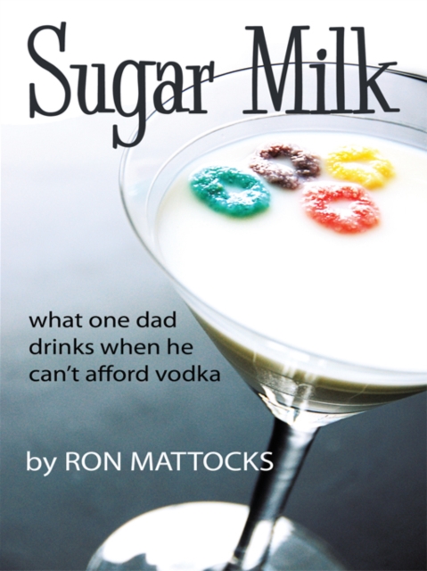 Sugar Milk : What One Dad Drinks When He Can'T Afford Vodka, EPUB eBook