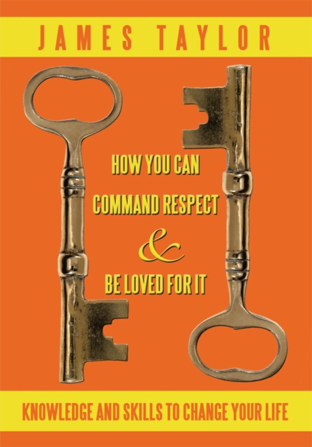How You Can Command Respect and Be Loved for It : Knowledge and Skills to Change Your Life, EPUB eBook