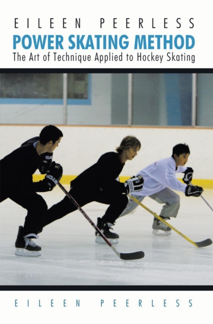 Eileen Peerless Power Skating Method : The Art of Technique Applied to Hockey Skating, EPUB eBook