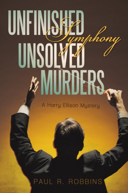 Unfinished Symphony, Unsolved Murders : A Harry Ellison Mystery, EPUB eBook