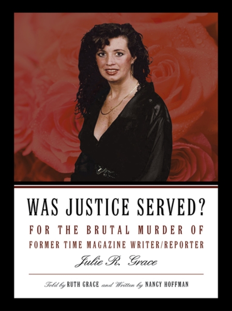 Was Justice Served? : For the Brutal Murder of Former Time Magazine Writer/Reporter Julie R. Grace, EPUB eBook