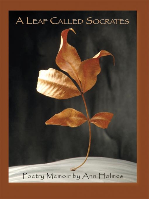 A Leaf Called Socrates : Poetry Memoir by Ann Holmes, EPUB eBook