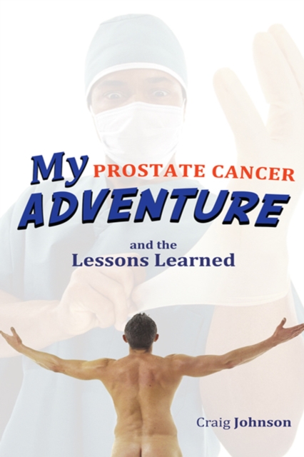 My Prostate Cancer Adventure, and the Lessons Learned, EPUB eBook