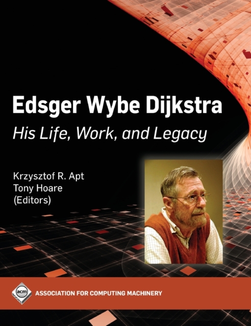 Edsger Wybe Dijkstra : His Life, Work, and Legacy, Hardback Book