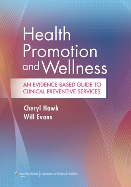 Health Promotion and Wellness : An Evidence-Based Guide to Clinical Preventive Services, Paperback / softback Book