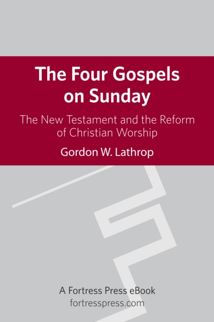 Four Gospels on Sunday : The New Testament and the Reform of Christian Worship, EPUB eBook
