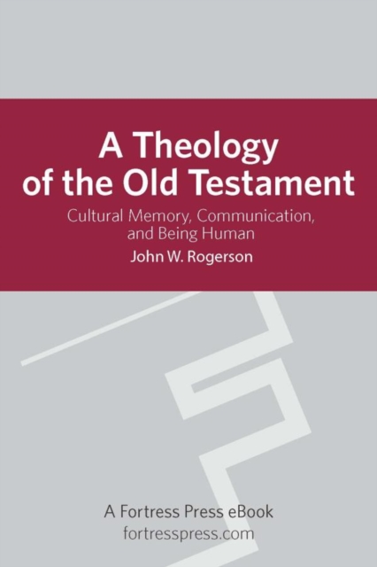 Theology of the Old Testament : Cultural Memory, Communication, And Being Human, EPUB eBook