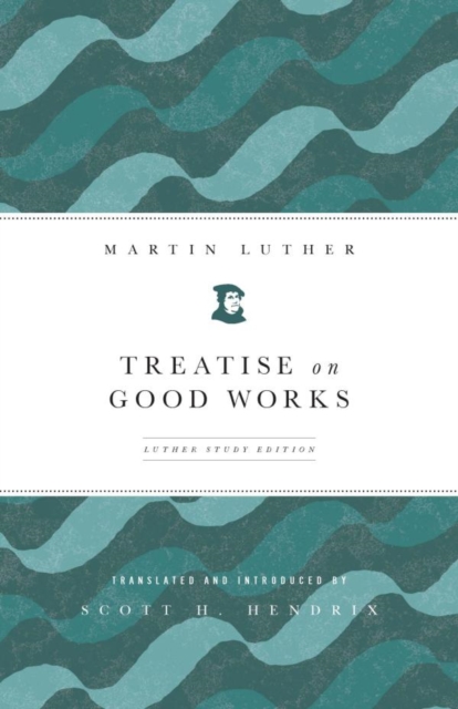 Treatise on Good Works : Luther Study Edition, EPUB eBook
