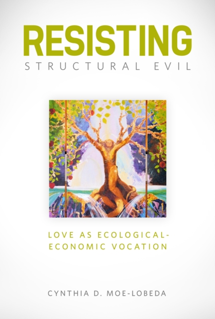 Resisting Structural Evil : Love as Ecological-Economic Vocation, EPUB eBook