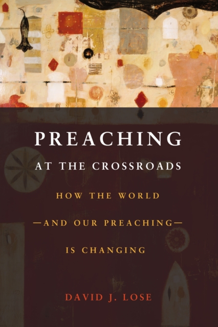 Preaching at the Crossroads : How the World - and Our Preaching - is Changing, EPUB eBook