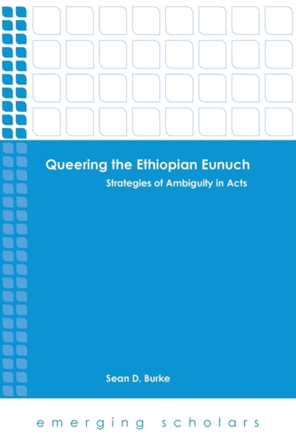 Queering the Ethiopian Eunuch : Strategies of Ambiguity in Acts, Paperback / softback Book