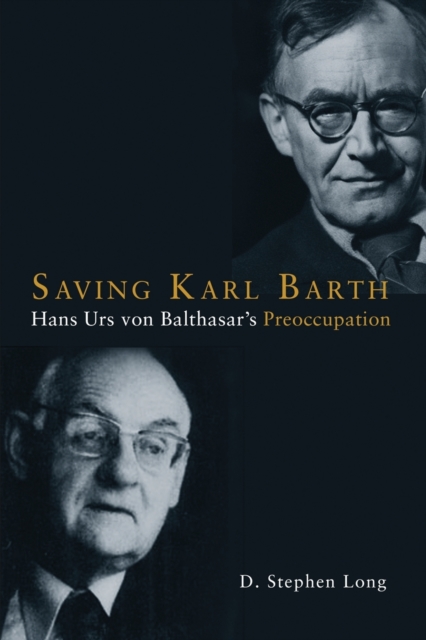 Saving Karl Barth : Hans Urs von Balthasar's Preoccupation, Paperback / softback Book