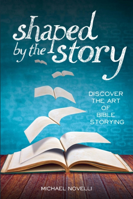 Shaped by the Story: Discover the Art of Bible Storying, EPUB eBook