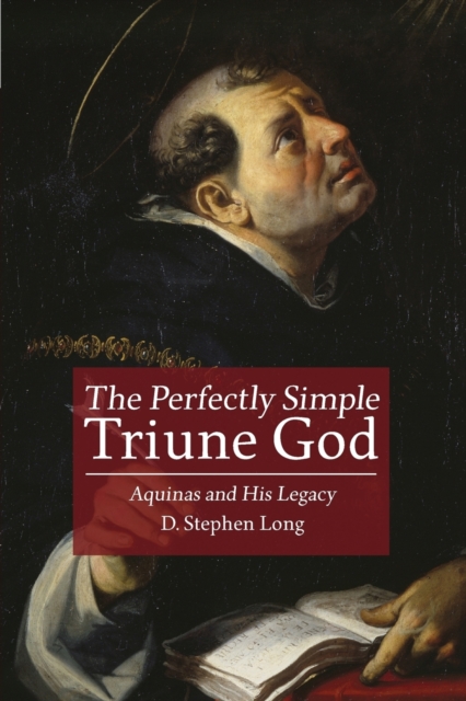 The Perfectly Simple Triune God : Aquinas and His Legacy, Paperback / softback Book