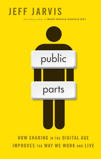 Public Parts : How Sharing in the Digital Age Improves the Way We Work and Live, EPUB eBook