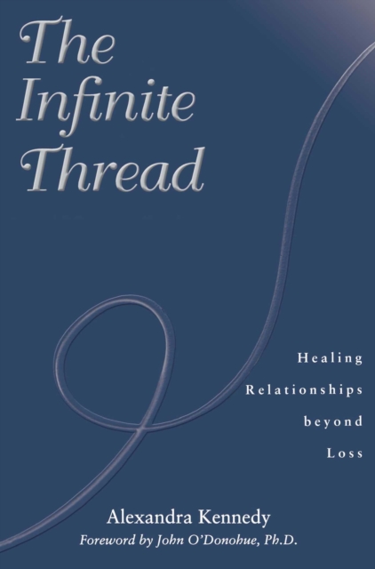 The Infinite Thread : Healing Relationships Beyond Loss, EPUB eBook