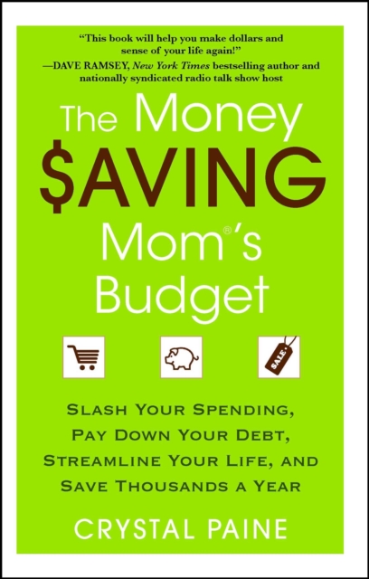 The Money Saving Mom's Budget : Slash Your Spending, Pay Down Your Debt, Streamline Your Life, and Save Thousands a Year, EPUB eBook