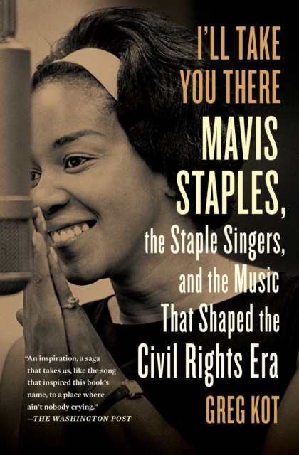 I'll Take You There : Mavis Staples, the Staple Singers, and the March up Freedom's Highway, EPUB eBook