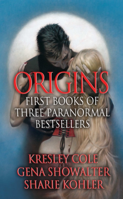 Origins: First Books of Three Paranormal Bestsellers: Cole, Showalter, Kohler : A Hunger Like No Other, Awaken Me Darkly, Marked by Moonlight, with excerpts from their three latest novels!, EPUB eBook
