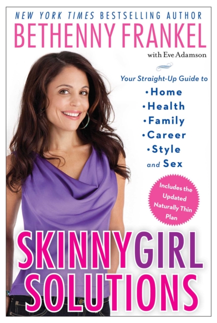 Skinnygirl Solutions : Your Straight-Up Guide to Home, Health, Family, Career, Style, and Sex, EPUB eBook