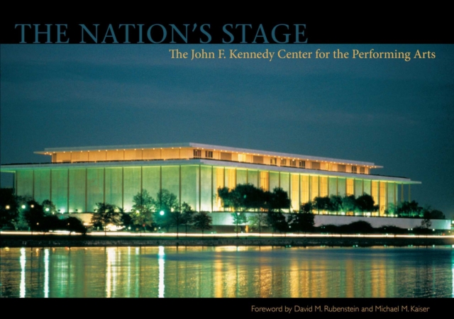 The Nation's Stage : The John F. Kennedy Center for the Performing Arts, EPUB eBook