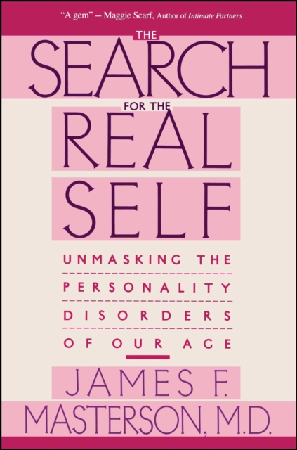 Search For The Real Self : Unmasking The Personality Disorders Of Our Age, EPUB eBook