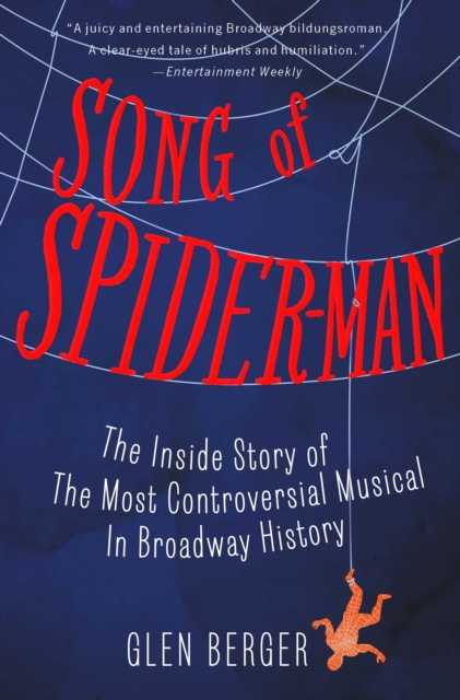 Song of Spider-Man : The Inside Story of the Most Controversial Musical in Broadway History, EPUB eBook
