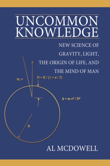 Uncommon Knowledge : New Science of Gravity, Light, the Origin of Life, and the Mind of Man, EPUB eBook