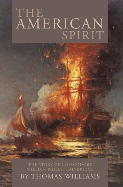 The American Spirit : The Story of Commodore William Phillip Bainbridge, EPUB eBook