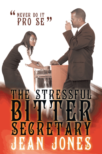 The Stressful Bitter Secretary : Never Do It Pro Se, EPUB eBook
