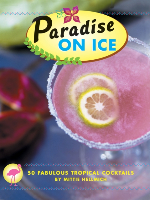 Paradise on Ice : 50 Fabulous Tropical Cocktails, EPUB eBook