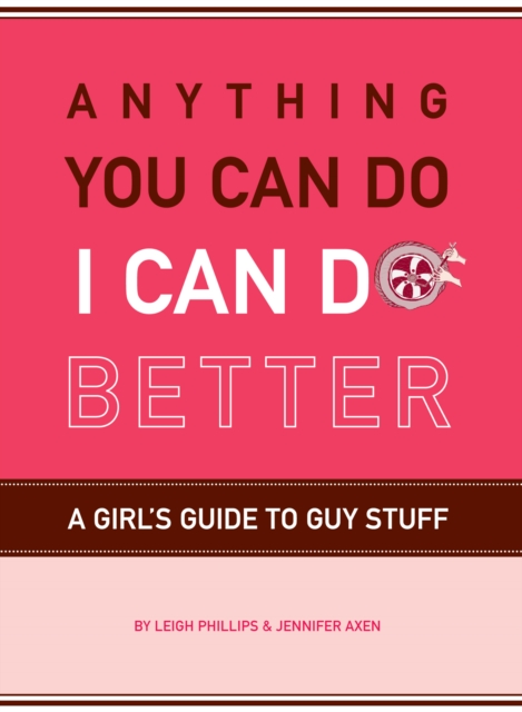 Anything You Can Do, I Can Do Better : A Girl's Guide to Guy Stuff, EPUB eBook