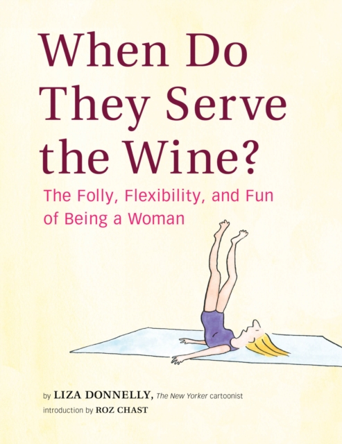 When Do They Serve the Wine? : The Folly, Flexibility, and Fun of Being a Woman, EPUB eBook