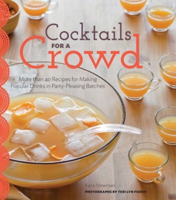 Cocktails for a Crowd : More Than 40 Recipes for Making Popular Drinks in Party-Pleasing Batches, Hardback Book