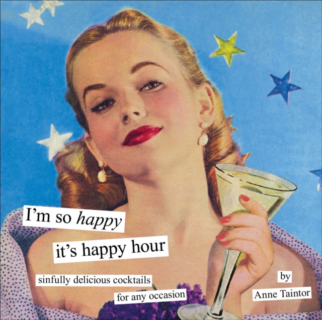 I'm So Happy It's Happy Hour : Sinfully Delicious Cocktails for Any Occasion, EPUB eBook