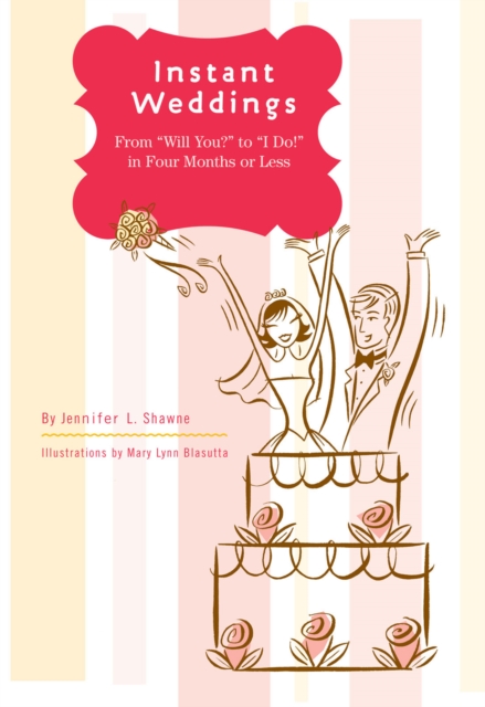Instant Weddings : From 'Will You?' to 'I Do!' in Four Months or Less, EPUB eBook