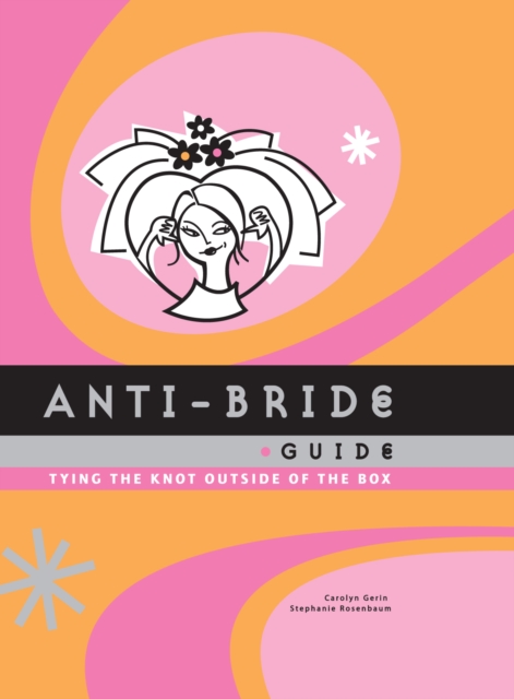 Anti-Bride Guide : Tying the Knot Outside of the Box, EPUB eBook